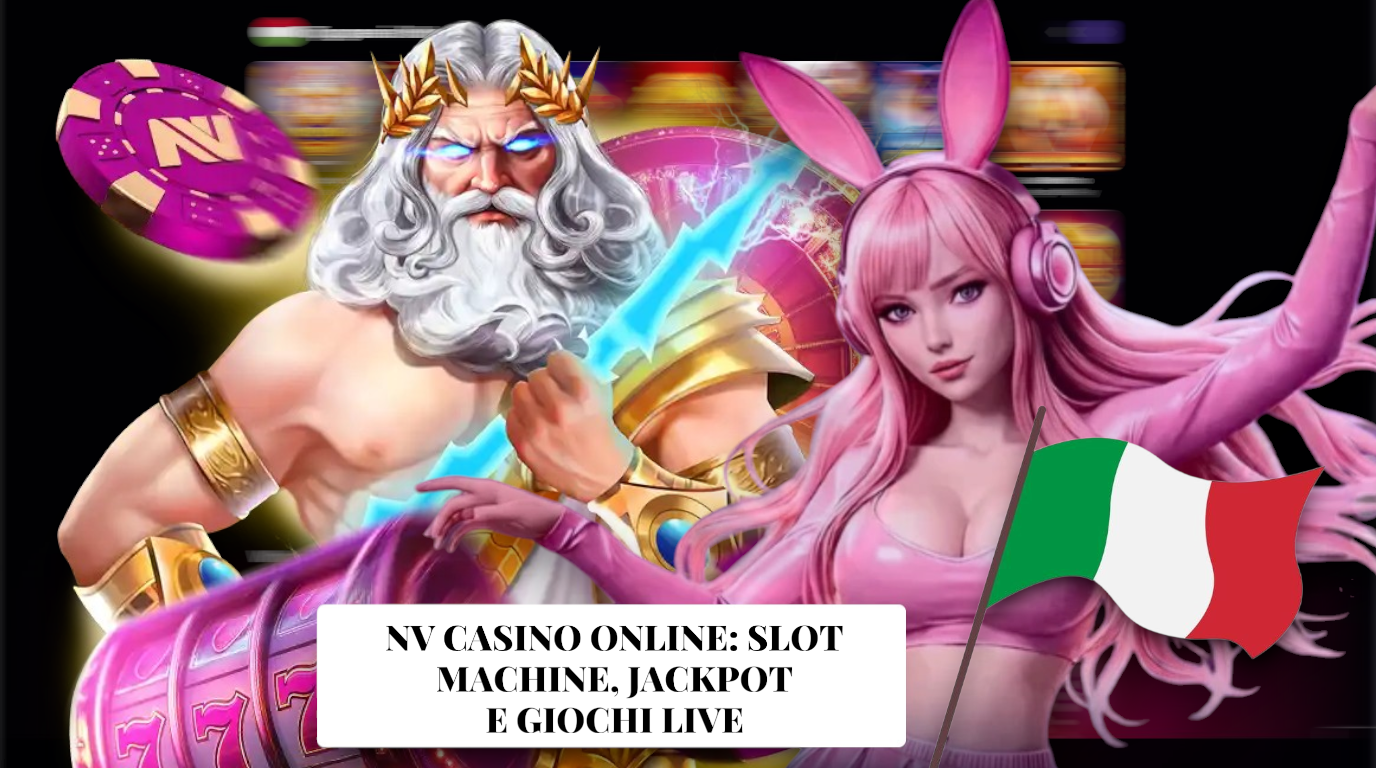 NV Casino Italia: Slot Online, Jackpot Progressivi e Croupier Live